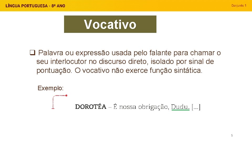 Vocativo q Palavra ou expressão usada pelo falante para chamar o seu interlocutor no