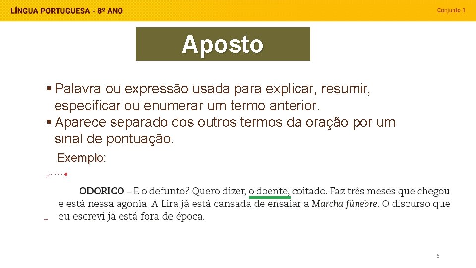Aposto § Palavra ou expressão usada para explicar, resumir, especificar ou enumerar um termo