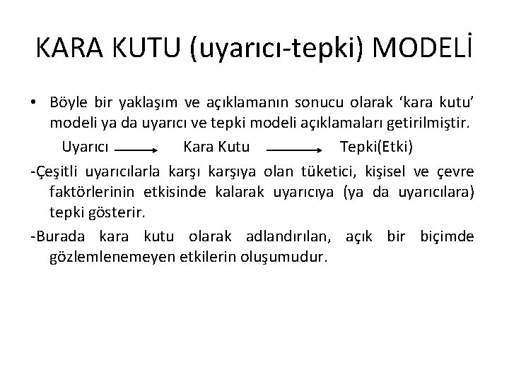 KARA KUTU (uyarıcı-tepki) MODELİ • Böyle bir yaklaşım ve açıklamanın sonucu olarak ‘kara kutu’