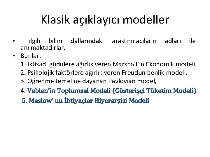 Klasik açıklayıcı modeller ilgili bilim dallarındaki araştırmacıların adları ile anılmaktadırlar. • Bunlar: 1. İktisadi