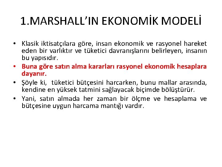 1. MARSHALL’IN EKONOMİK MODELİ • Klasik iktisatçılara göre, insan ekonomik ve rasyonel hareket eden