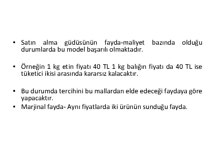  • Satın alma güdüsünün fayda-maliyet bazında olduğu durumlarda bu model başarılı olmaktadır. •