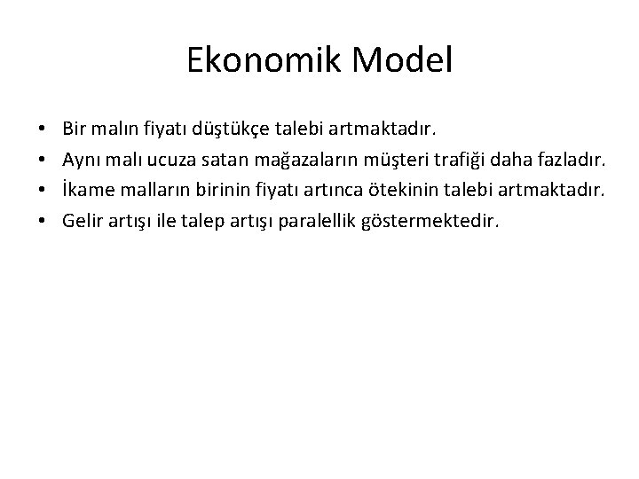 Ekonomik Model • • Bir malın fiyatı düştükçe talebi artmaktadır. Aynı malı ucuza satan