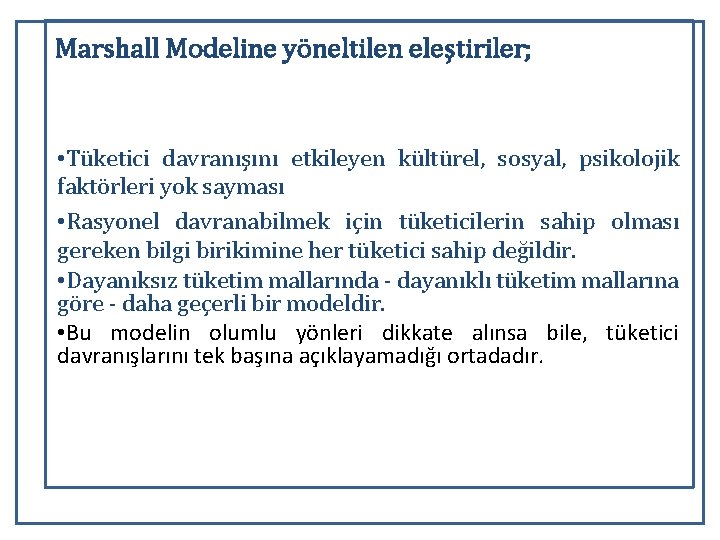 Marshall Modeline yöneltilen eleştiriler; • Tüketici davranışını etkileyen kültürel, sosyal, psikolojik faktörleri yok sayması