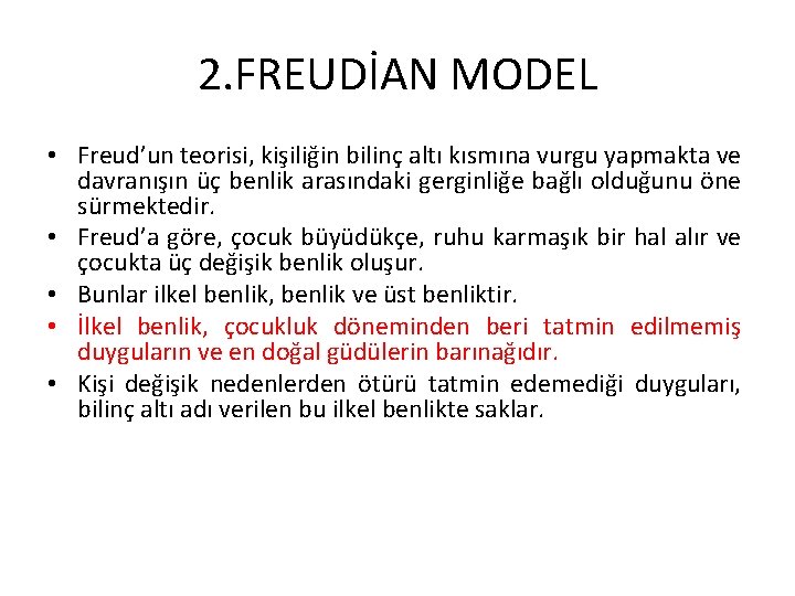 2. FREUDİAN MODEL • Freud’un teorisi, kişiliğin bilinç altı kısmına vurgu yapmakta ve davranışın