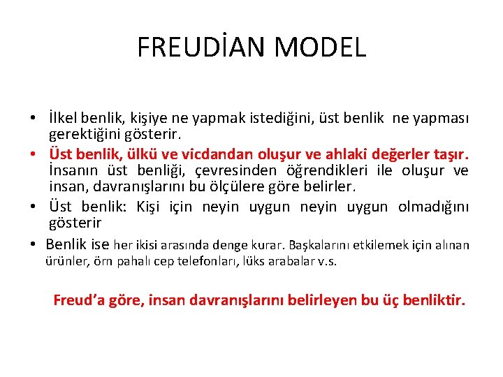 FREUDİAN MODEL • İlkel benlik, kişiye ne yapmak istediğini, üst benlik ne yapması gerektiğini