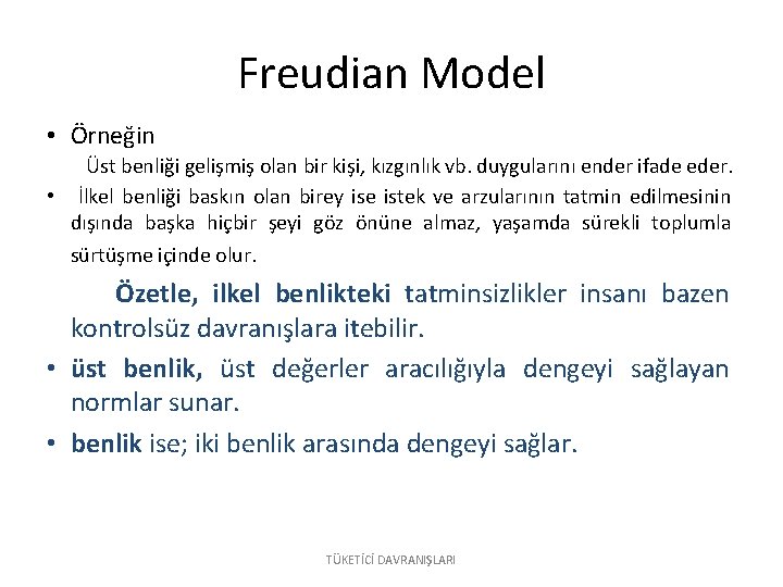 Freudian Model • Örneğin Üst benliği gelişmiş olan bir kişi, kızgınlık vb. duygularını ender