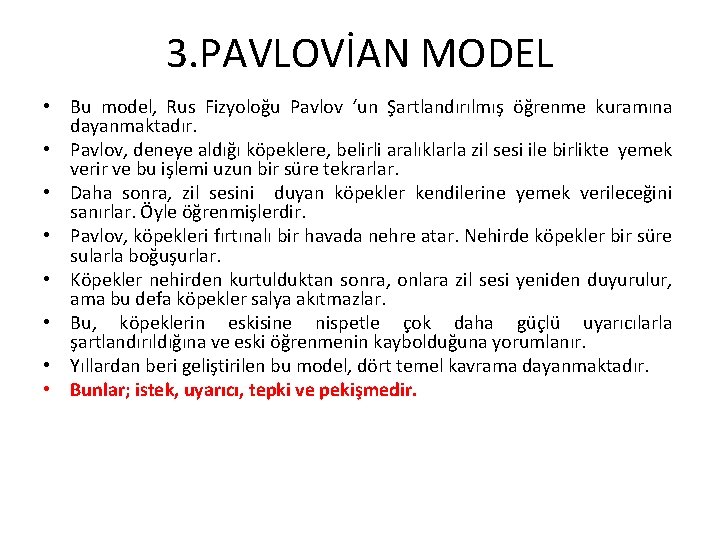 3. PAVLOVİAN MODEL • Bu model, Rus Fizyoloğu Pavlov ‘un Şartlandırılmış öğrenme kuramına dayanmaktadır.