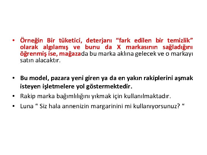  • Örneğin Bir tüketici, deterjanı “fark edilen bir temizlik” olarak algılamış ve bunu