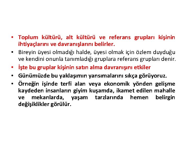  • Toplum kültürü, alt kültürü ve referans grupları kişinin ihtiyaçlarını ve davranışlarını belirler.