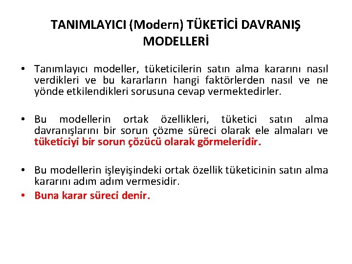 TANIMLAYICI (Modern) TÜKETİCİ DAVRANIŞ MODELLERİ • Tanımlayıcı modeller, tüketicilerin satın alma kararını nasıl verdikleri