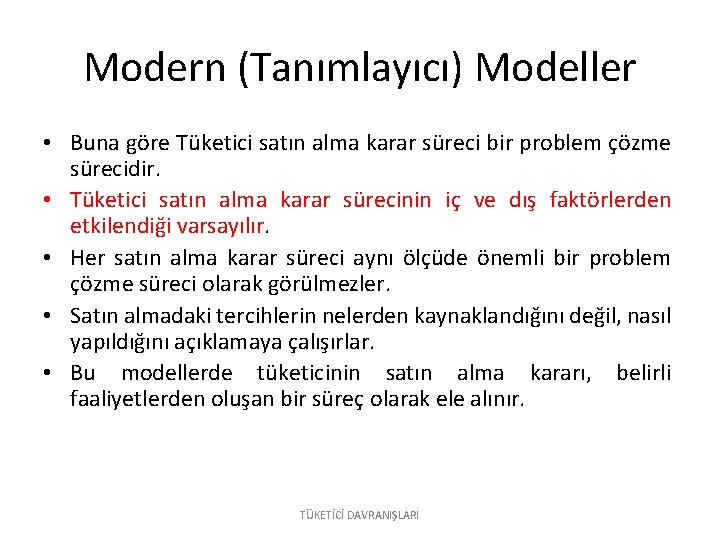 Modern (Tanımlayıcı) Modeller • Buna göre Tüketici satın alma karar süreci bir problem çözme
