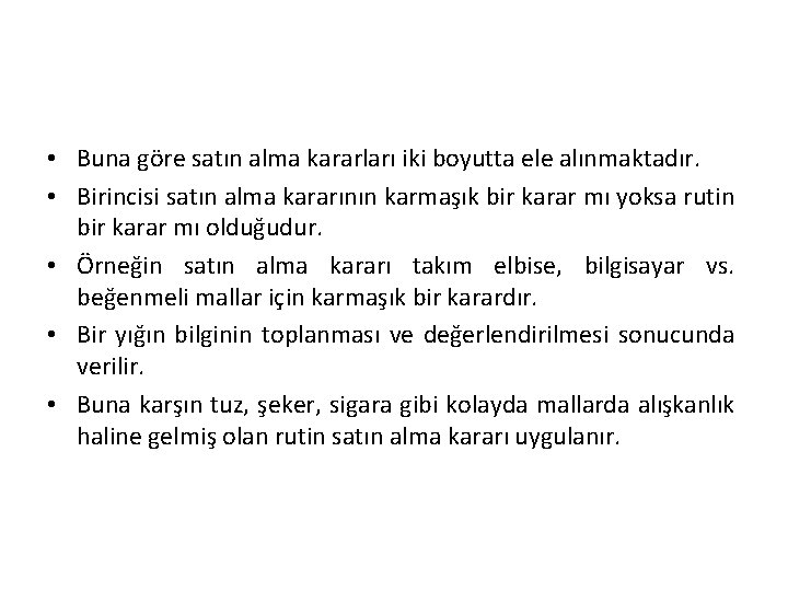  • Buna göre satın alma kararları iki boyutta ele alınmaktadır. • Birincisi satın