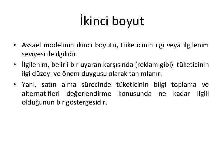 İkinci boyut • Assael modelinin ikinci boyutu, tüketicinin ilgi veya ilgilenim seviyesi ile ilgilidir.