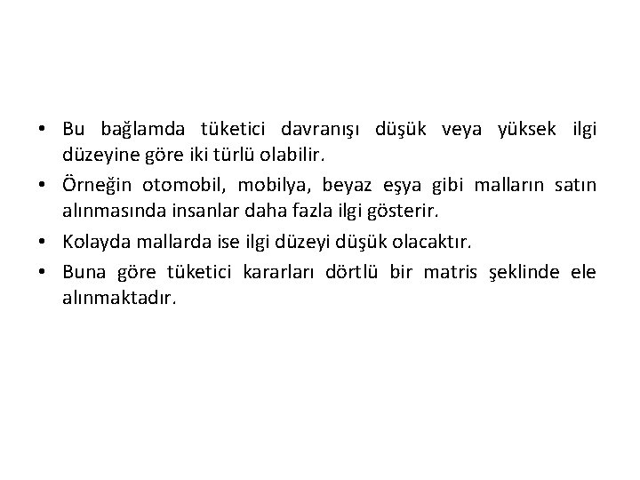  • Bu bağlamda tüketici davranışı düşük veya yüksek ilgi düzeyine göre iki türlü