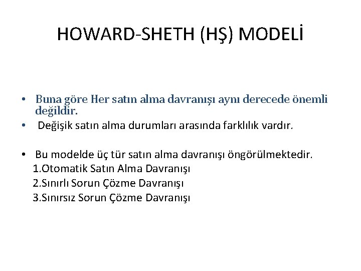 HOWARD-SHETH (HŞ) MODELİ • Buna göre Her satın alma davranışı aynı derecede önemli değildir.