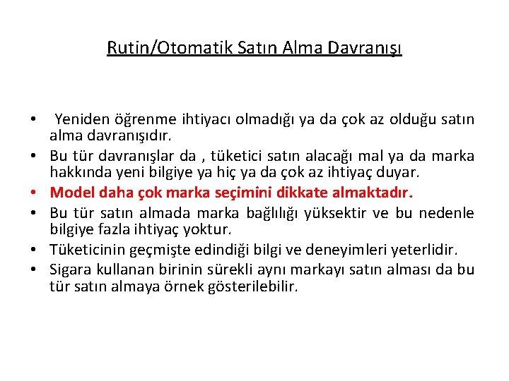 Rutin/Otomatik Satın Alma Davranışı • • • Yeniden öğrenme ihtiyacı olmadığı ya da çok