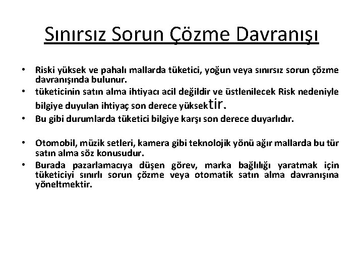 Sınırsız Sorun Çözme Davranışı • Riski yüksek ve pahalı mallarda tüketici, yoğun veya sınırsız