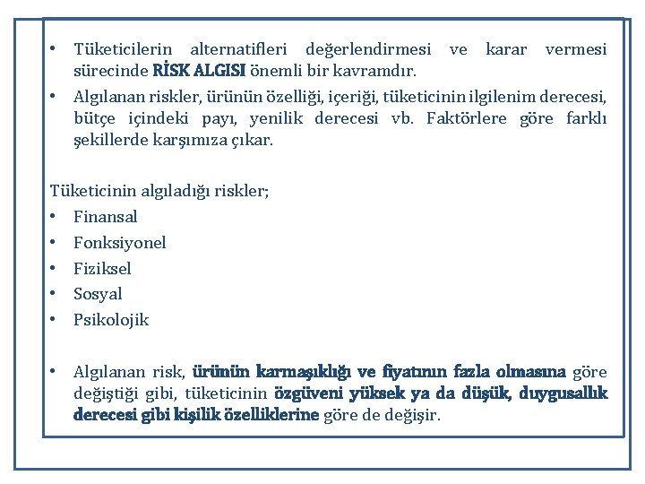  • Tüketicilerin alternatifleri değerlendirmesi ve karar vermesi sürecinde RİSK ALGISI önemli bir kavramdır.