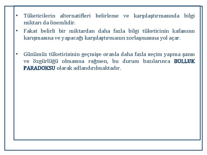  • Tüketicilerin alternatifleri belirleme ve karşılaştırmasında bilgi miktarı da önemlidir. • Fakat belirli