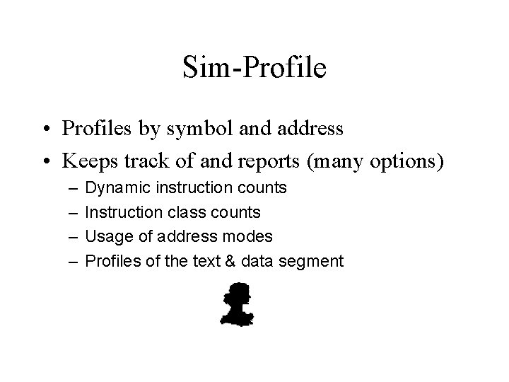 Sim-Profile • Profiles by symbol and address • Keeps track of and reports (many