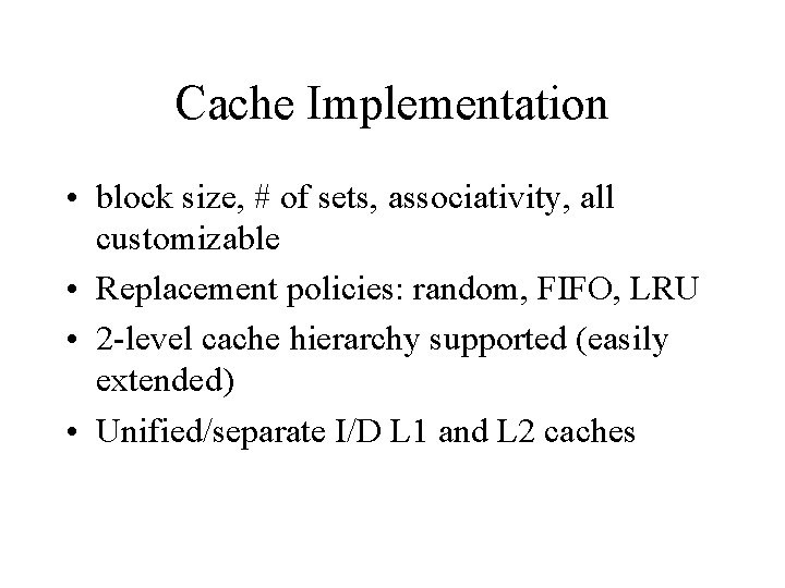 Cache Implementation • block size, # of sets, associativity, all customizable • Replacement policies: