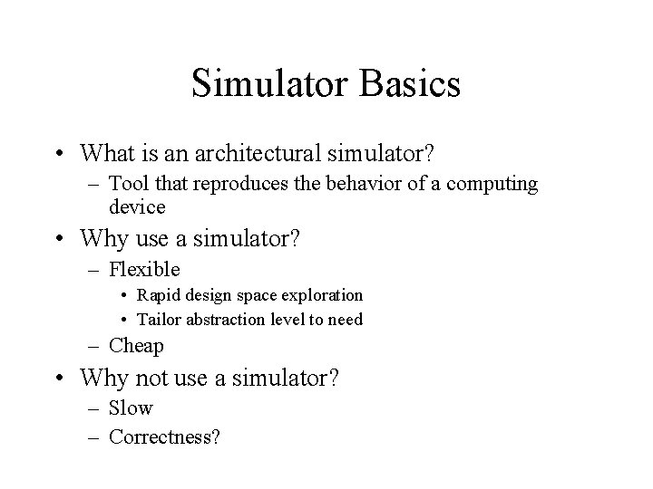 Simulator Basics • What is an architectural simulator? – Tool that reproduces the behavior