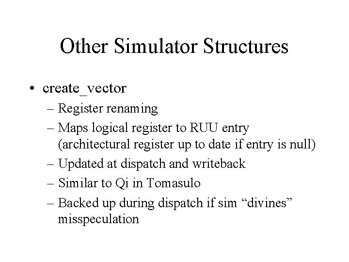 Other Simulator Structures • create_vector – Register renaming – Maps logical register to RUU
