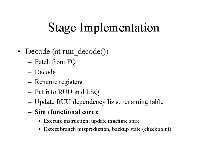 Stage Implementation • Decode (at ruu_decode()) – – – Fetch from FQ Decode Rename
