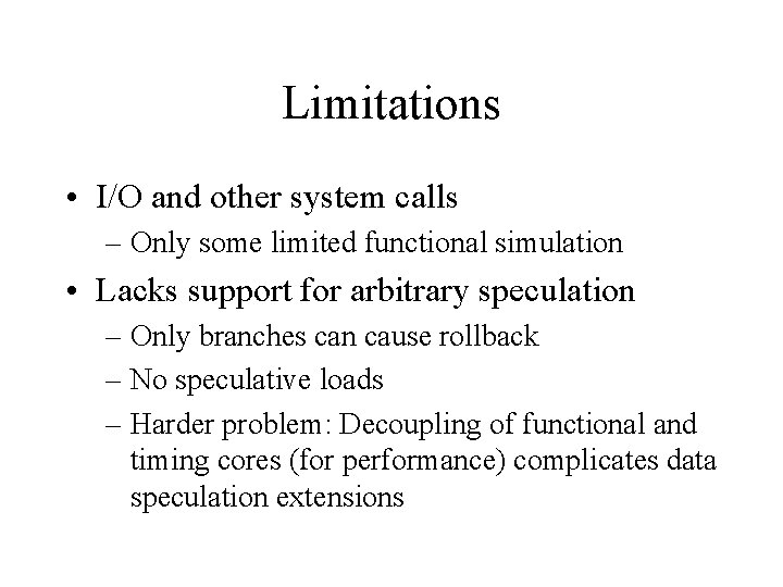 Limitations • I/O and other system calls – Only some limited functional simulation •