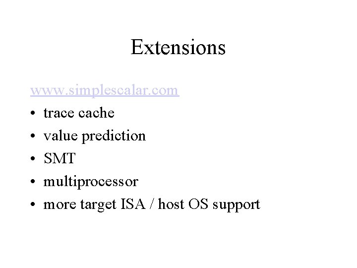 Extensions www. simplescalar. com • trace cache • value prediction • SMT • multiprocessor