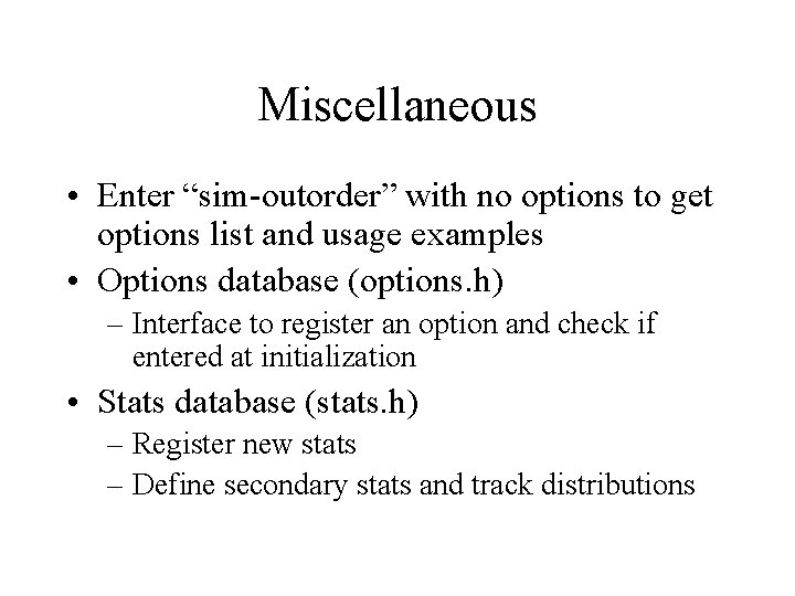 Miscellaneous • Enter “sim-outorder” with no options to get options list and usage examples