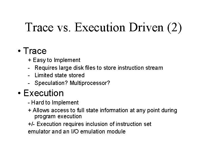 Trace vs. Execution Driven (2) • Trace + Easy to Implement - Requires large