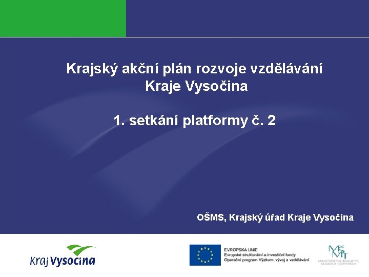 Krajský akční plán rozvoje vzdělávání Kraje Vysočina 1. setkání platformy č. 2 OŠMS, Krajský