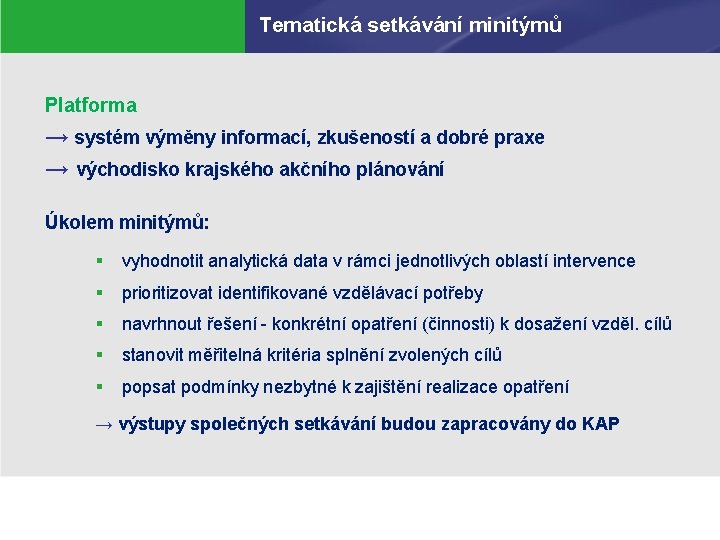 Tematická setkávání minitýmů Platforma → systém výměny informací, zkušeností a dobré praxe → východisko