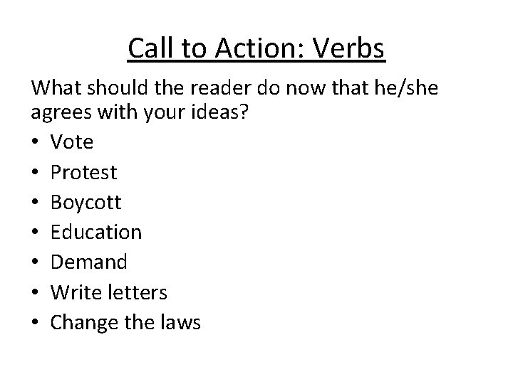 Call to Action: Verbs What should the reader do now that he/she agrees with