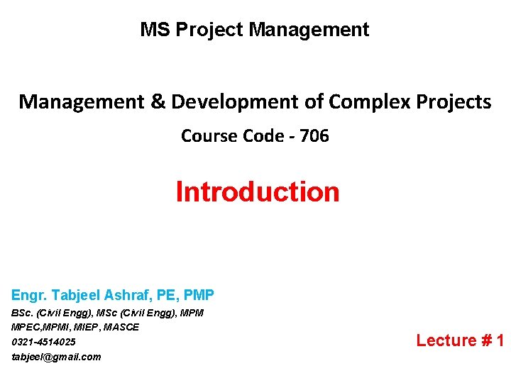 MS Project Management & Development of Complex Projects Course Code - 706 Introduction Engr.