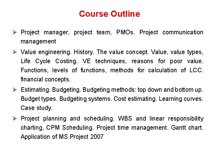 Course Outline Ø Project manager, project team, PMOs. Project communication management Ø Value engineering.