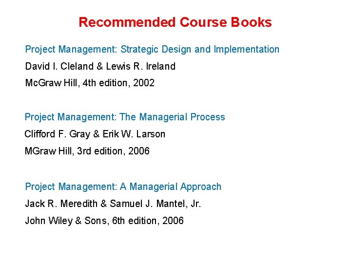 Recommended Course Books Project Management: Strategic Design and Implementation David I. Cleland & Lewis