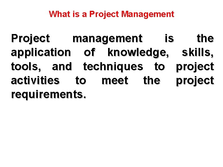 What is a Project Management Project management is the application of knowledge, skills, tools,