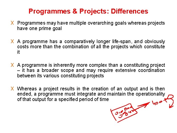 Programmes & Projects: Differences X Programmes may have multiple overarching goals whereas projects have