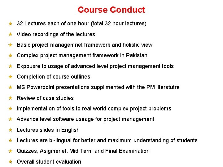 Course Conduct 32 Lectures each of one hour (total 32 hour lectures) Video recordings