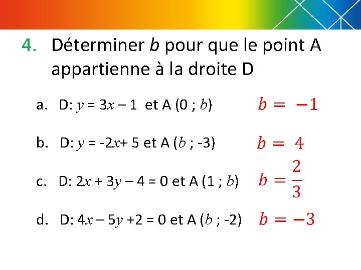 4. Déterminer b pour que le point A appartienne à la droite D a.