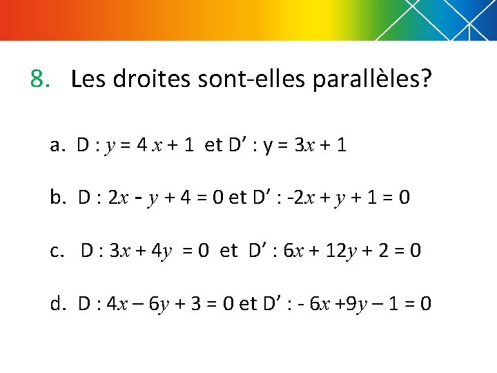 8. Les droites sont-elles parallèles? a. D : y = 4 x + 1