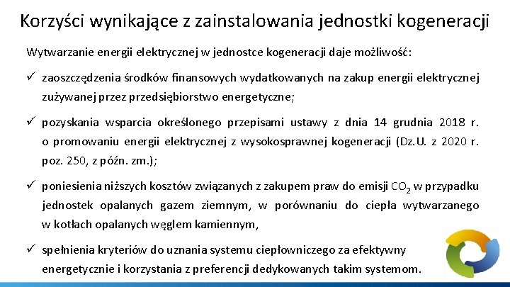 Korzyści wynikające z zainstalowania jednostki kogeneracji Wytwarzanie energii elektrycznej w jednostce kogeneracji daje możliwość: