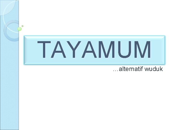 TAYAMUM …alternatif wuduk 