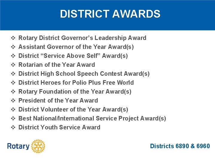 DISTRICT AWARDS v v v Rotary District Governor’s Leadership Award Assistant Governor of the