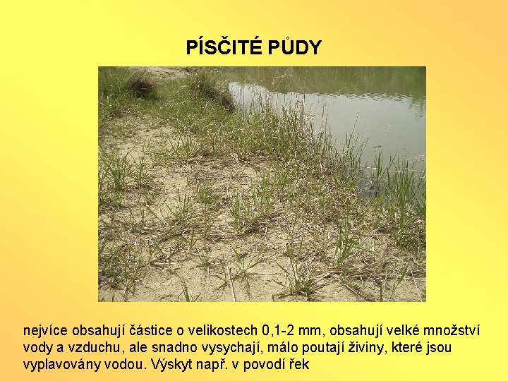 PÍSČITÉ PŮDY nejvíce obsahují částice o velikostech 0, 1 -2 mm, obsahují velké množství