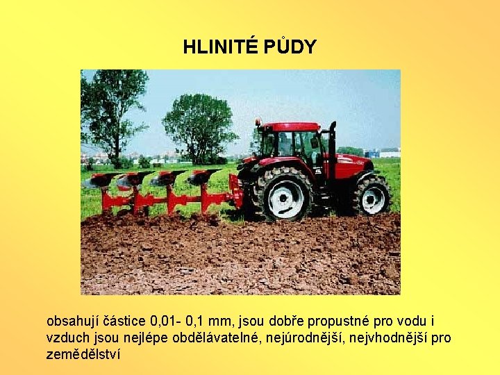 HLINITÉ PŮDY obsahují částice 0, 01 - 0, 1 mm, jsou dobře propustné pro