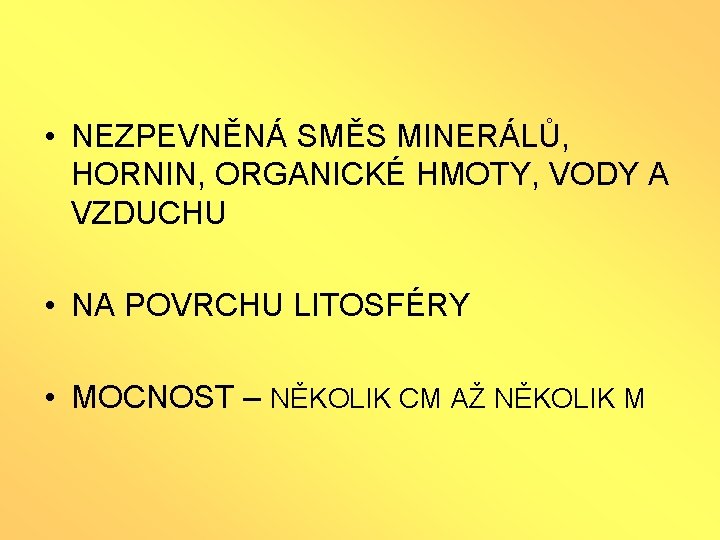  • NEZPEVNĚNÁ SMĚS MINERÁLŮ, HORNIN, ORGANICKÉ HMOTY, VODY A VZDUCHU • NA POVRCHU